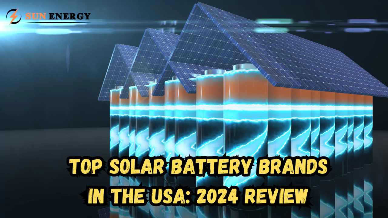 Top Solar Battery Brands in the USA: 2024 Latest Review