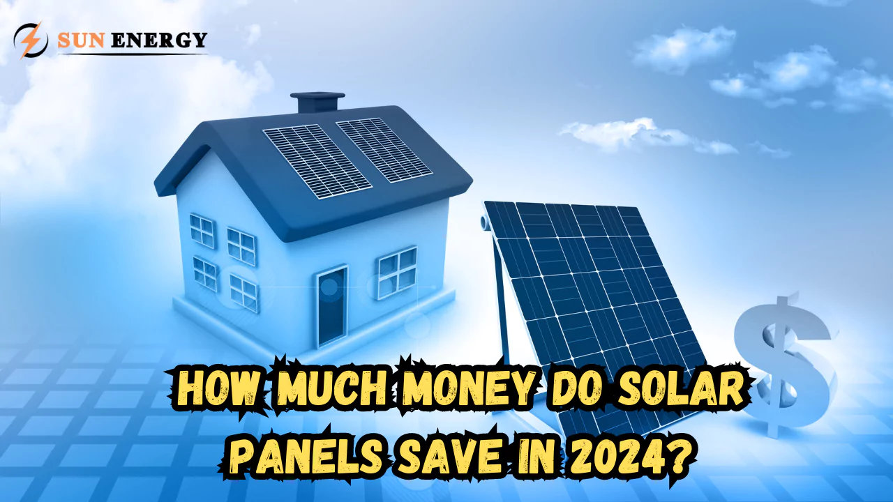 How Much Money Do Solar Panels Save in 2024? SunEnergy Guide