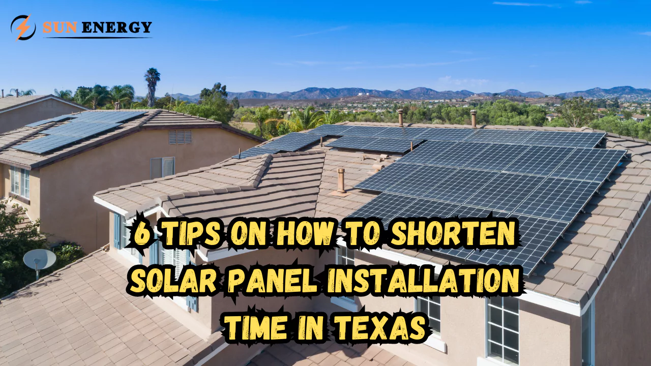 6 Tips on how to shorten solar panel installation time in Texas