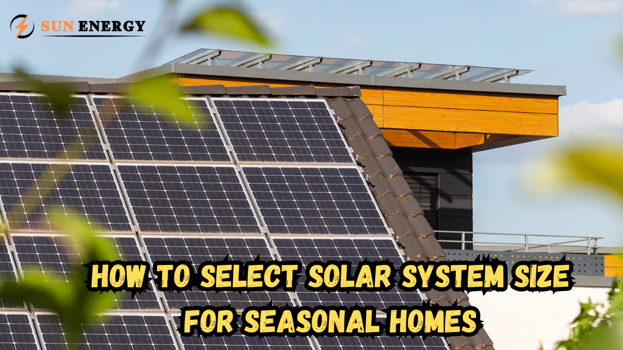 How to Select Solar System Size for Seasonal Homes