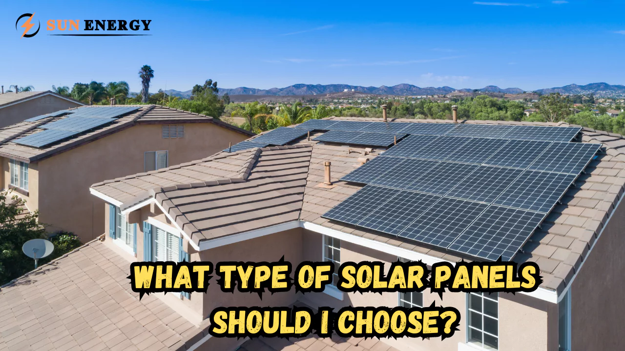 What Type of Solar Panels Should I Choose?