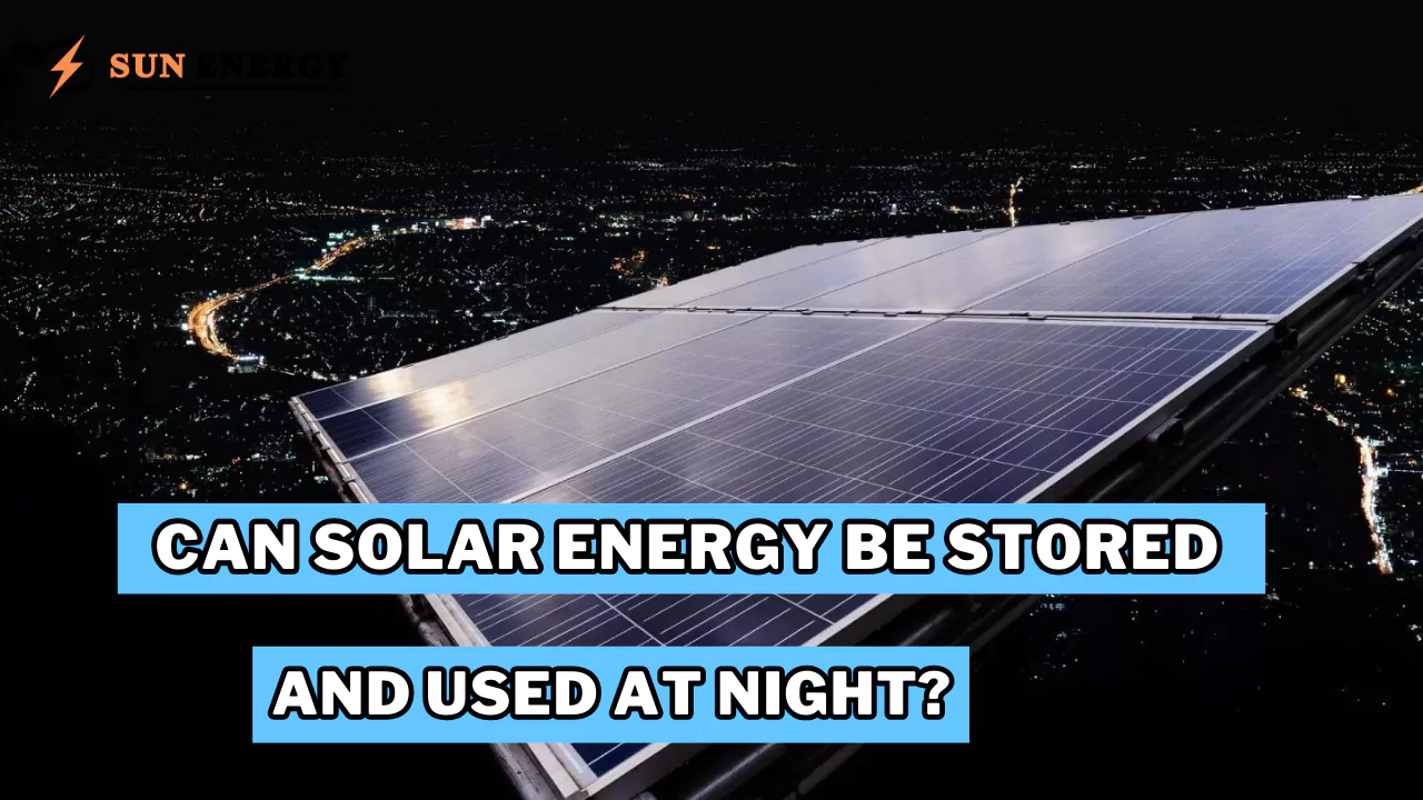 Can Solar Energy be Stored and Used at Night? Experts Insight