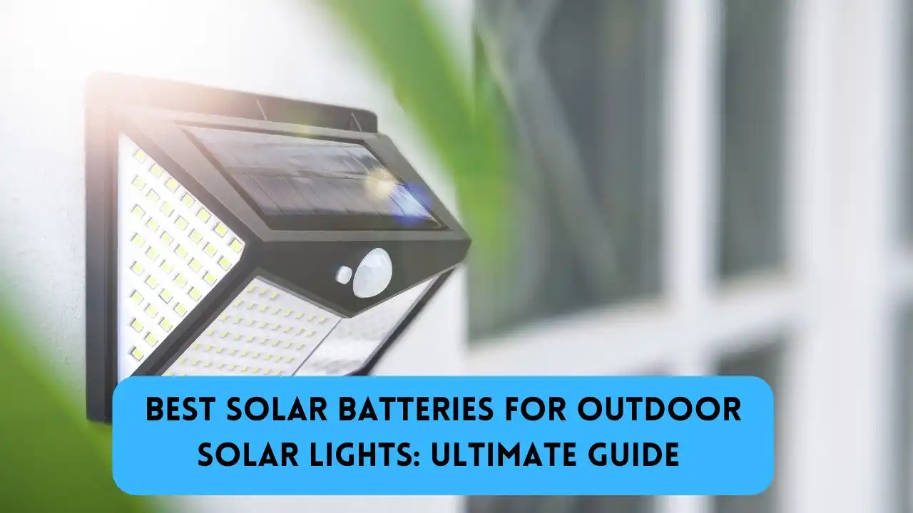 Best Solar Batteries for Outdoor Solar Lights