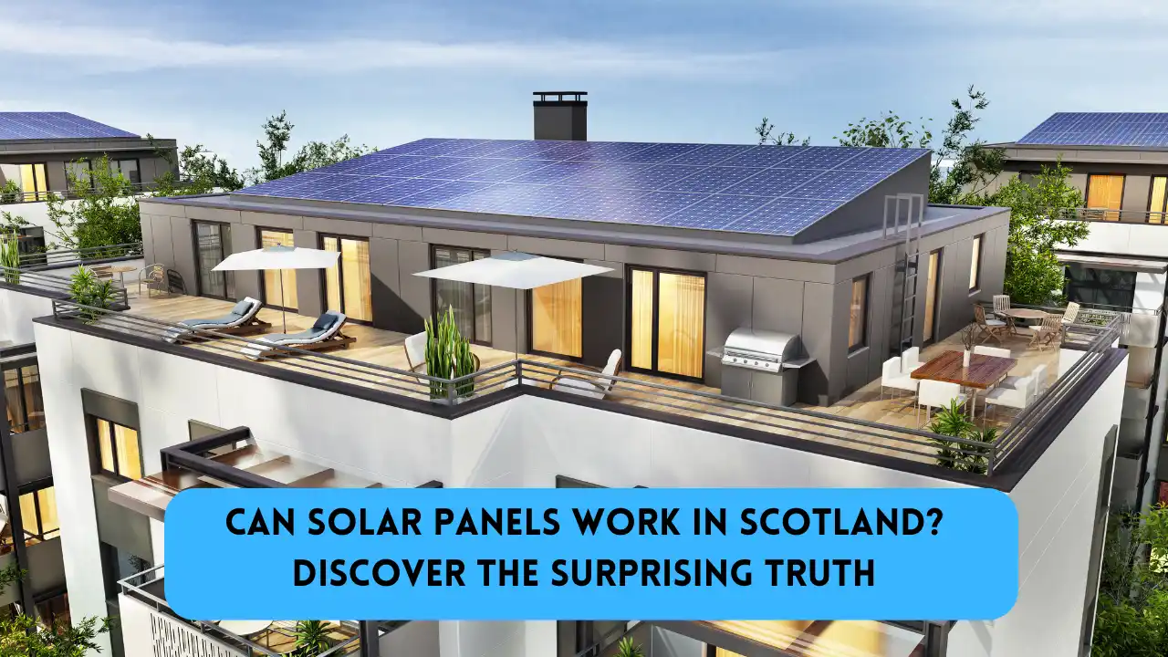 Can Solar Panels Work in Scotland Discover the Surprising Truth!