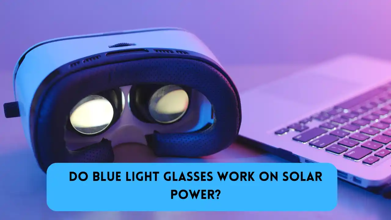 Do Blue Light Glasses Work on Solar Power