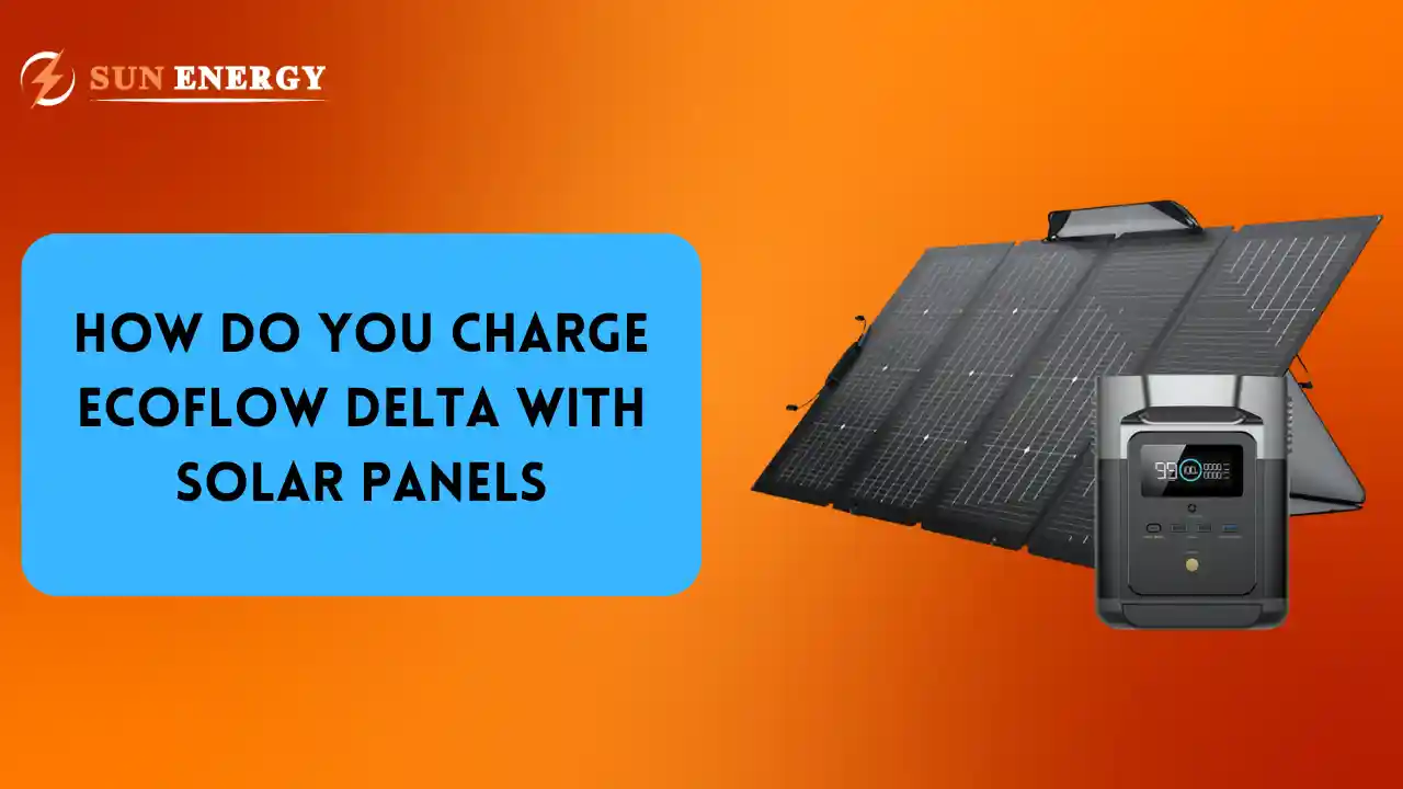 How Do You Charge Ecoflow Delta With Solar Panels