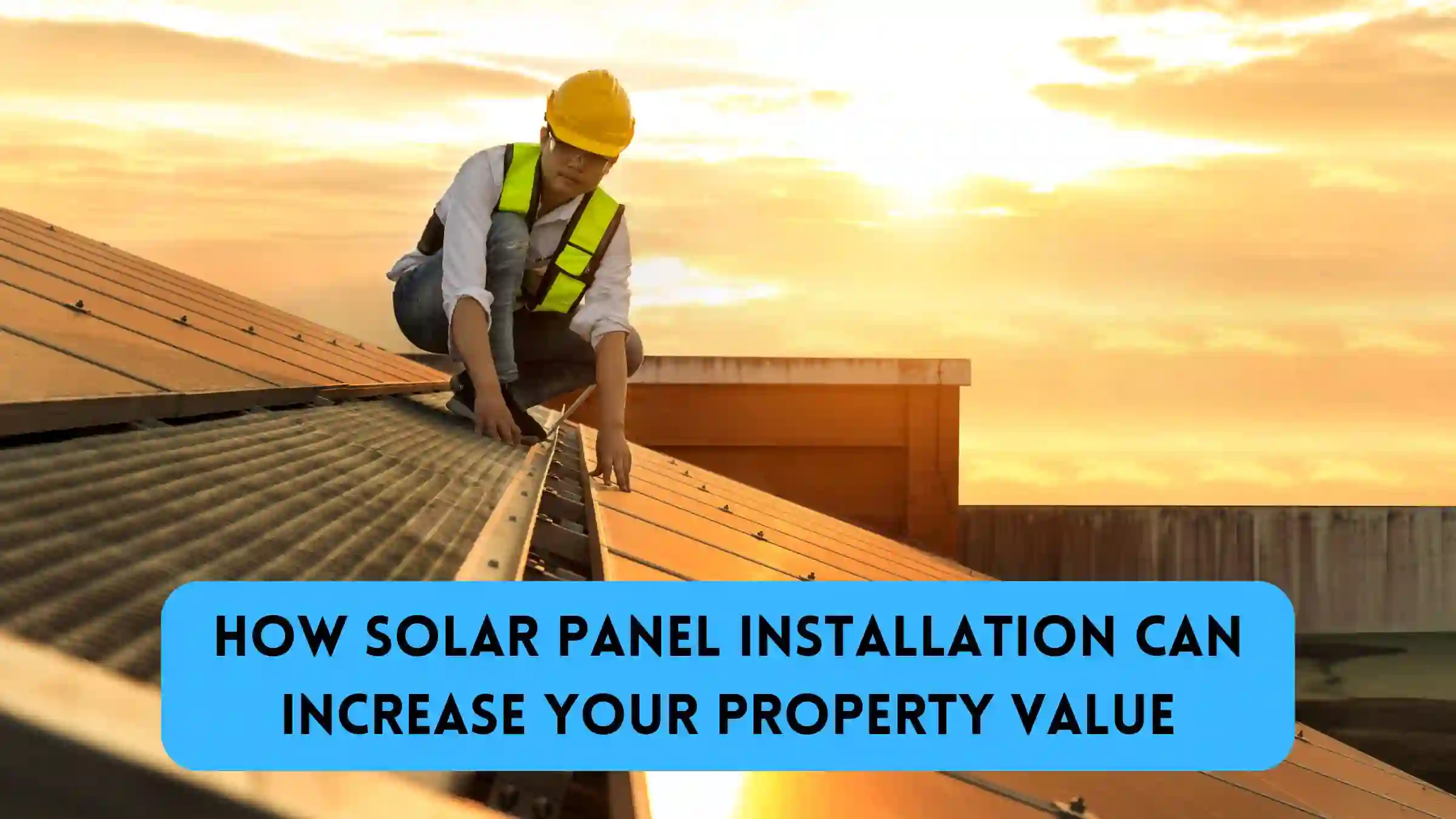 How Solar Panel Installation Can Increase Your Property Value