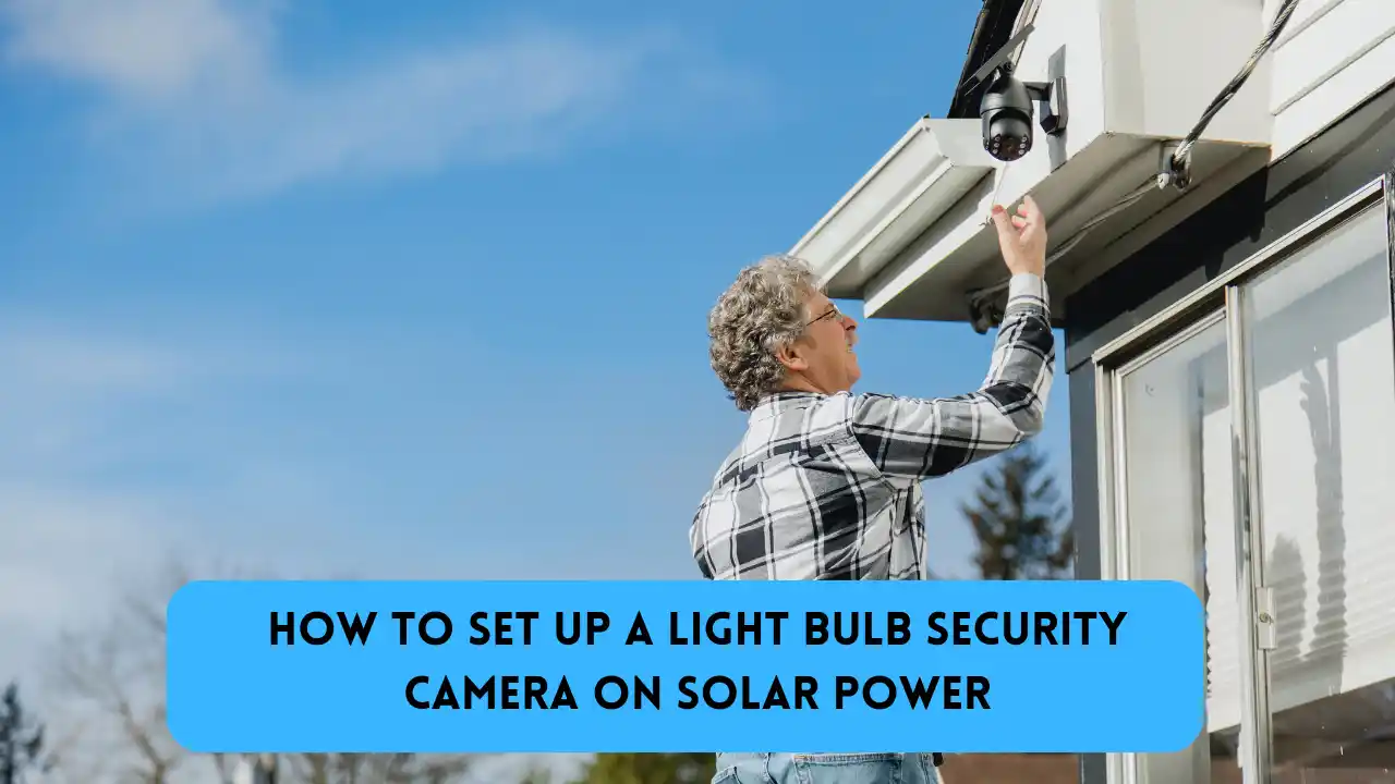 Light Bulb Security Camera on Solar Power