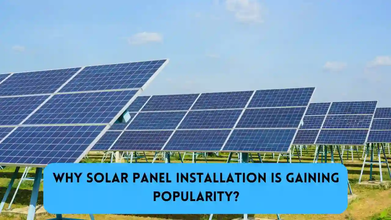 Why Solar Panel Installation Is Gaining Popularity