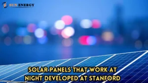 solar Panels That Work at Night Developed at Stanford