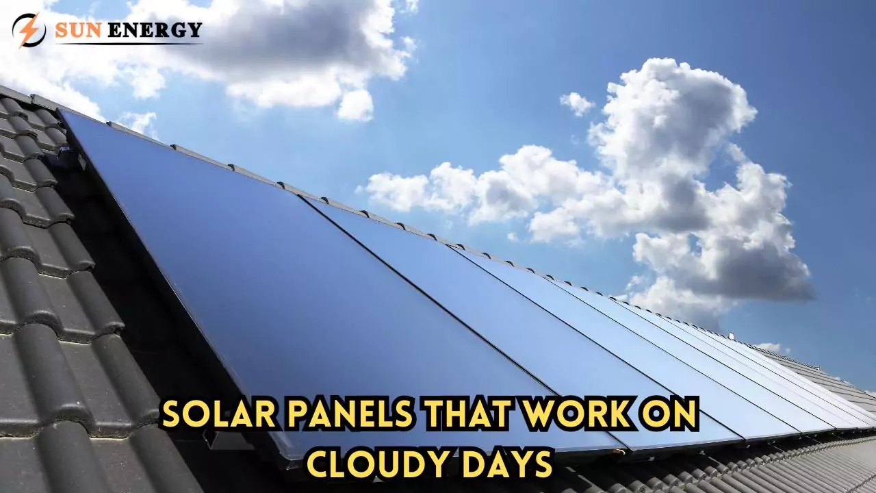 Discover Solar Panels That Work on Cloudy Days!