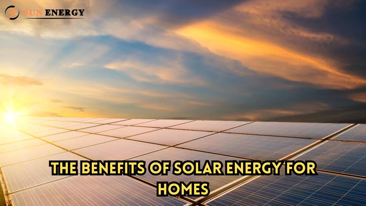 The Benefits of Solar Energy for Homes