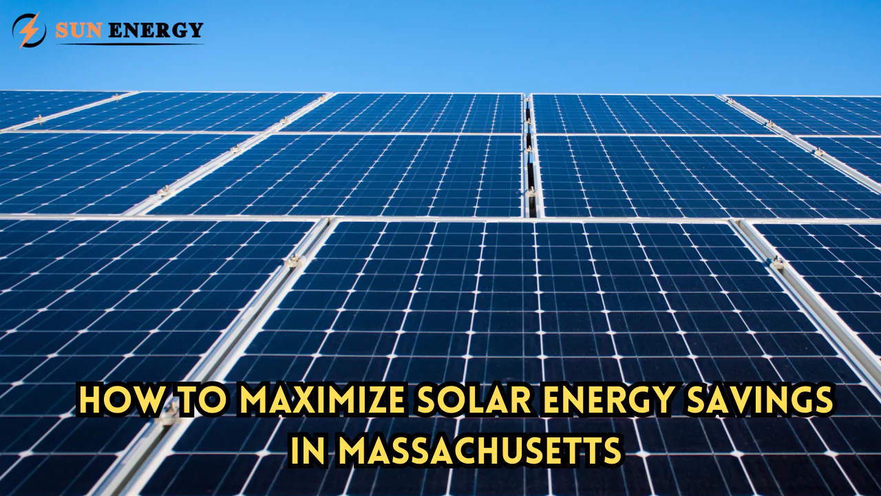 How to Maximize Solar Energy Savings in Massachusetts