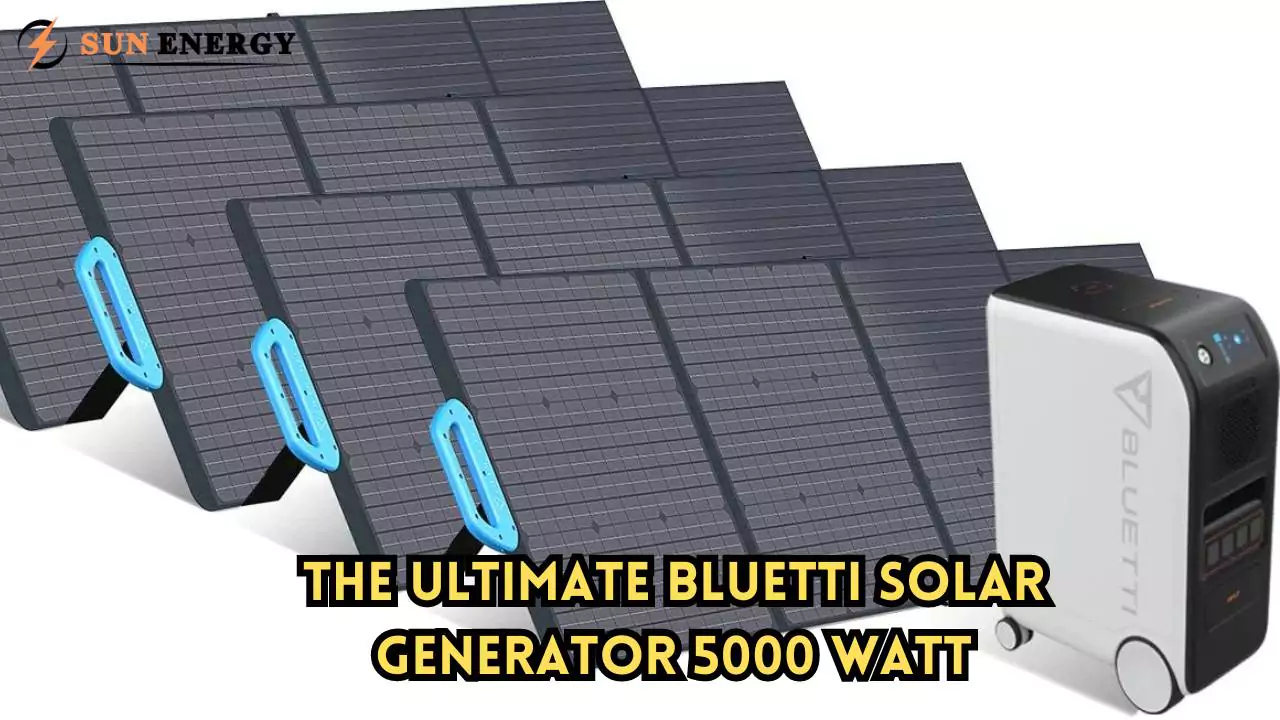 The Ultimate Bluetti Solar Generator 5000 Watt