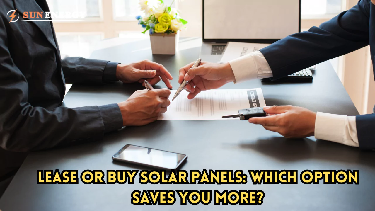 Lease or Buy Solar Panels: Which Option Saves You More?