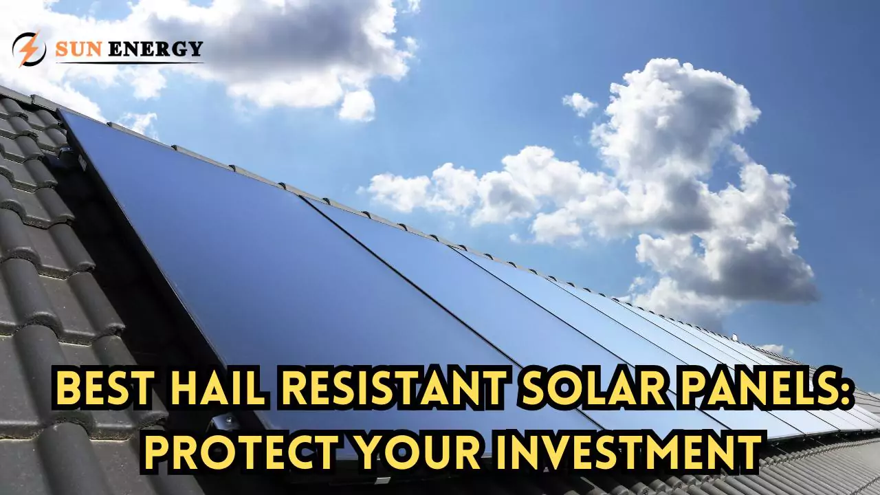 Top Hail Resistant Solar Panels: Protect Your Investment Now