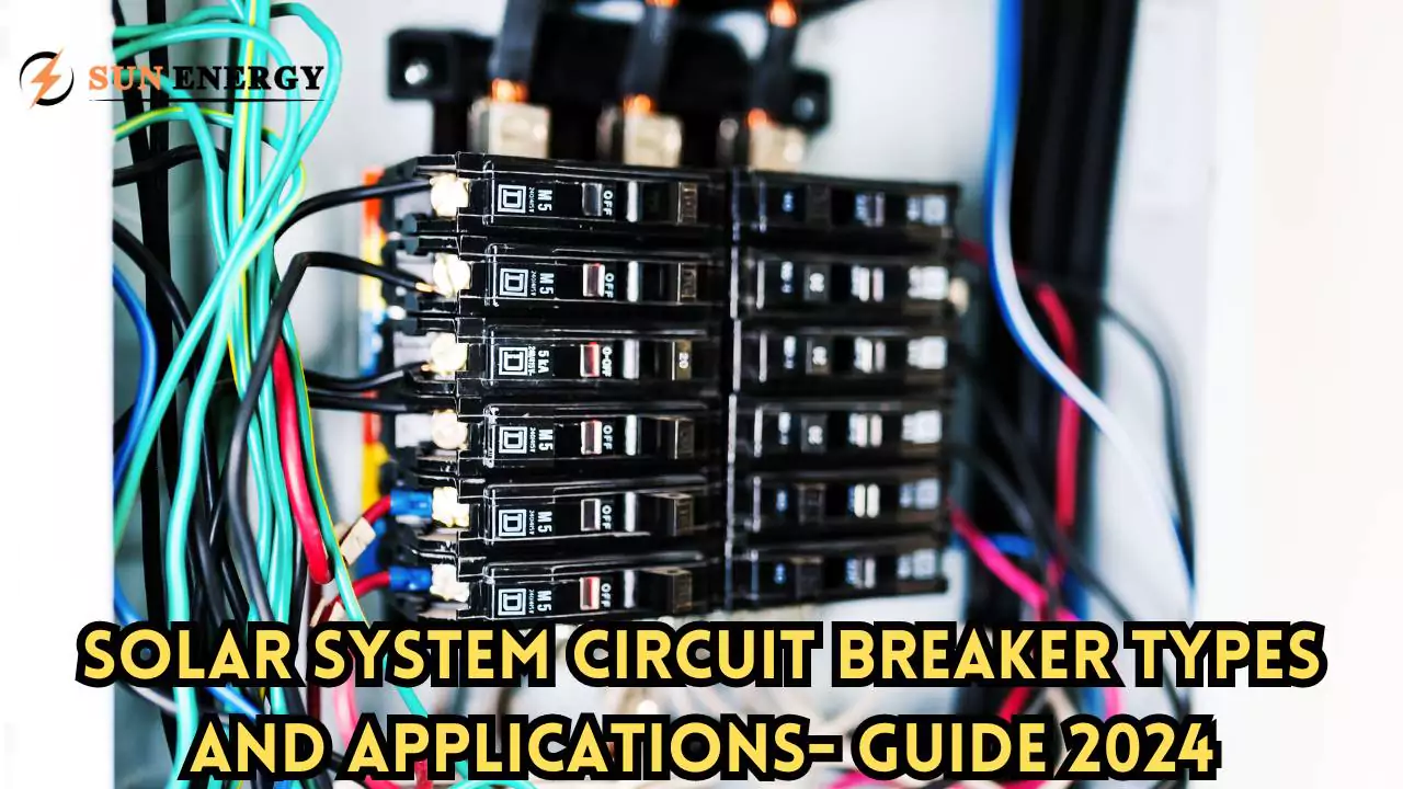 Solar System Circuit Breaker Types and Applications- Guide 2024