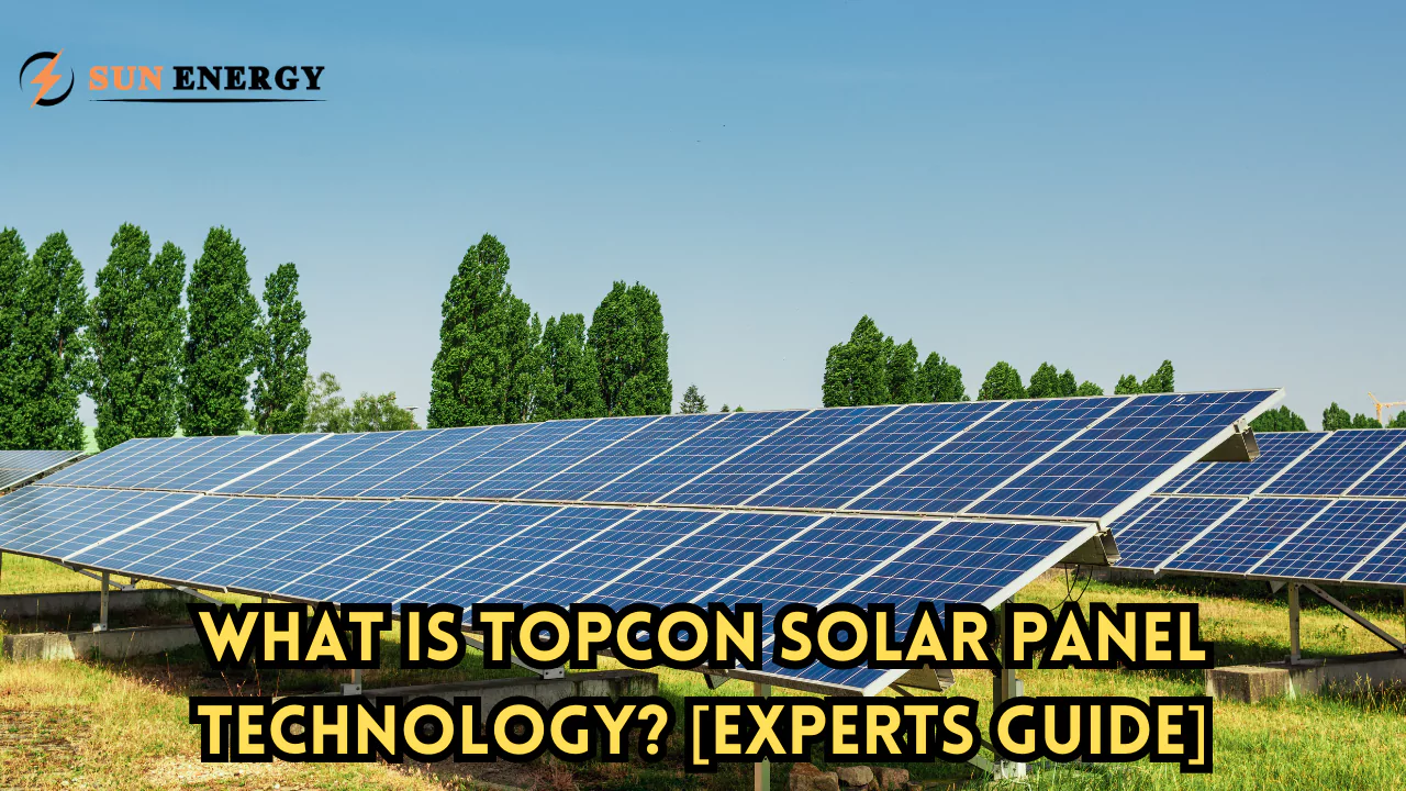 What is TOPCon solar panel technology? [Experts Guide]