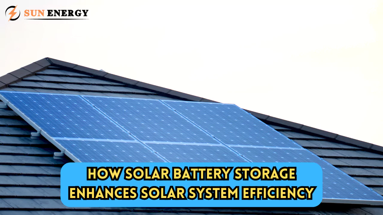 How Solar Battery Storage Enhances Solar System Efficiency