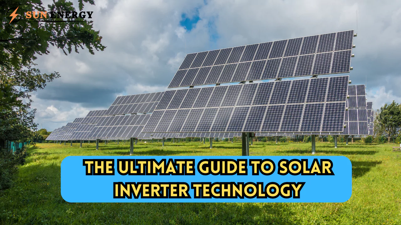 The Ultimate Guide to Solar Inverter Technology