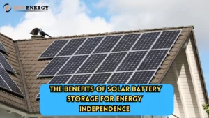 The Benefits of Solar Battery Storage for Energy Independence