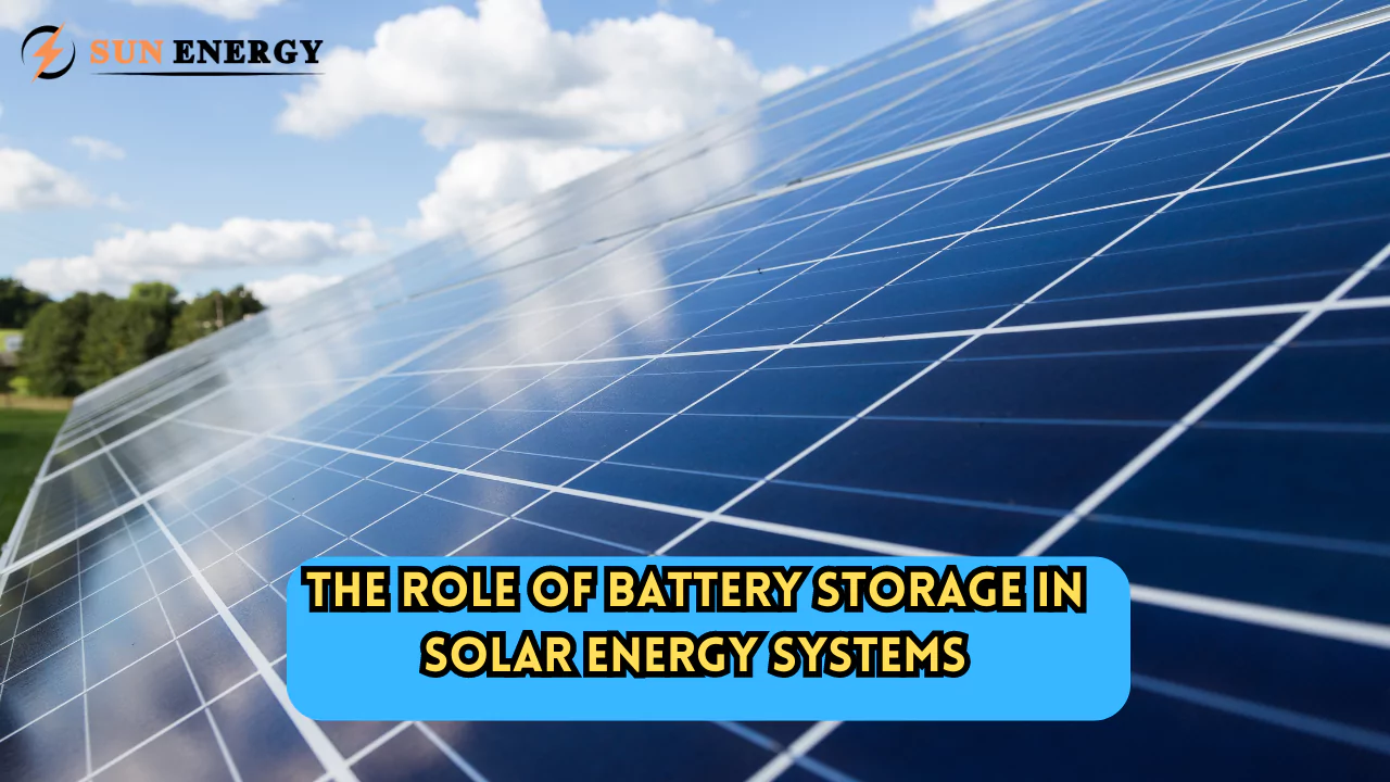 The Role of Battery Storage in Solar Energy Systems