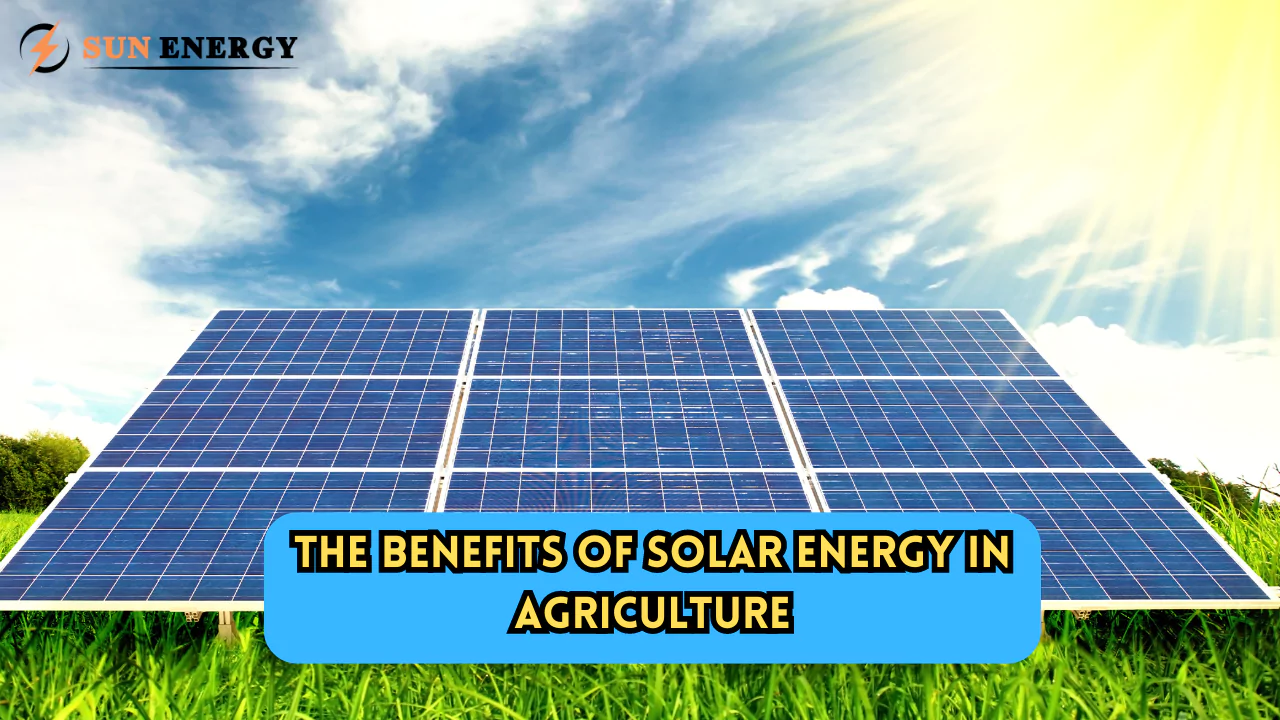 The Benefits of Solar Energy in Agriculture