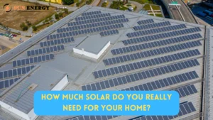 How Much Solar Do You Really Need for Your Home?