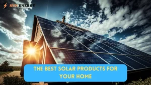 The Best Solar Products for Your Home