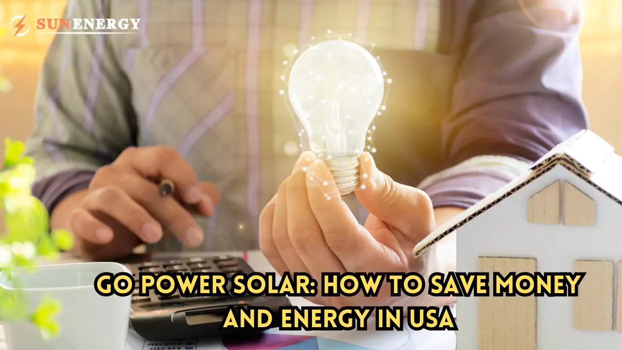 Go Power Solar: How to Save Money and Energy in USA