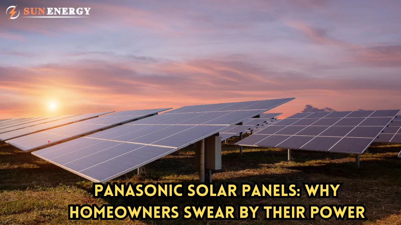 Panasonic Solar Panels: Why Homeowners Swear By Their Power