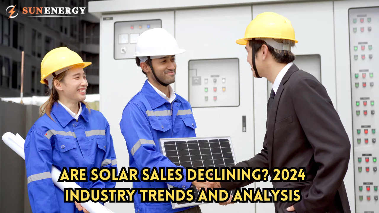 Are Solar Sales Declining? 2024 Industry Trends and Analysis