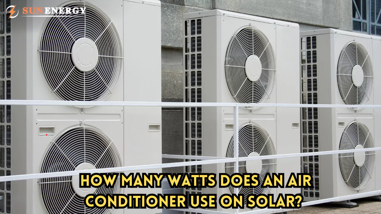 How Many Watts Does an Air Conditioner Use on Solar? A Complete Guide