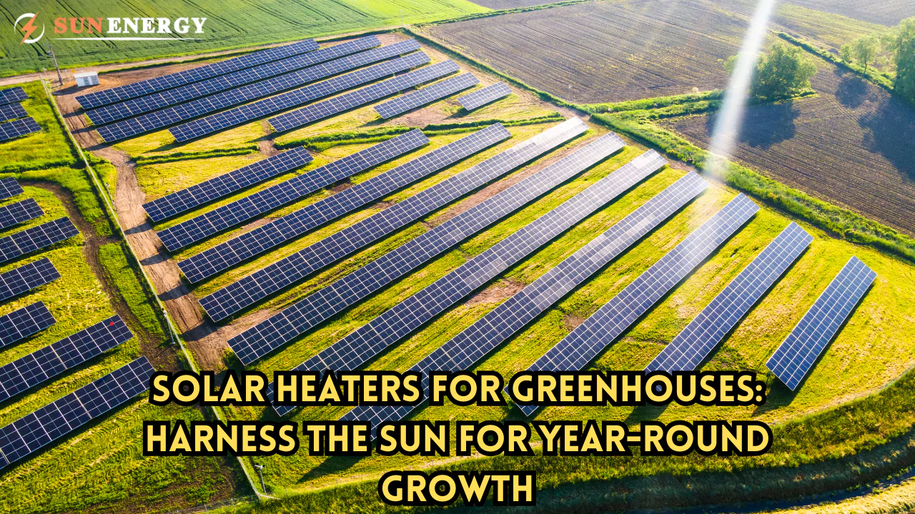 Solar Heaters for Greenhouses: Harness the Sun