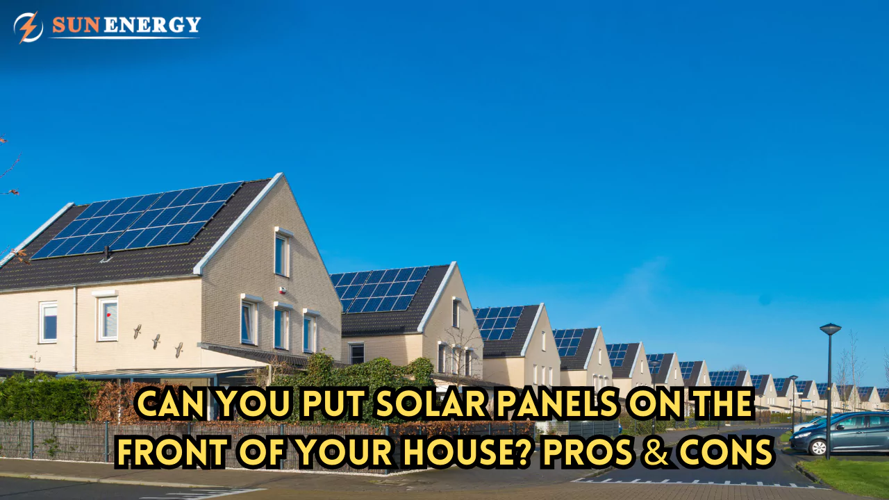 Can You Put Solar Panels on the Front of Your House? Pros & Cons