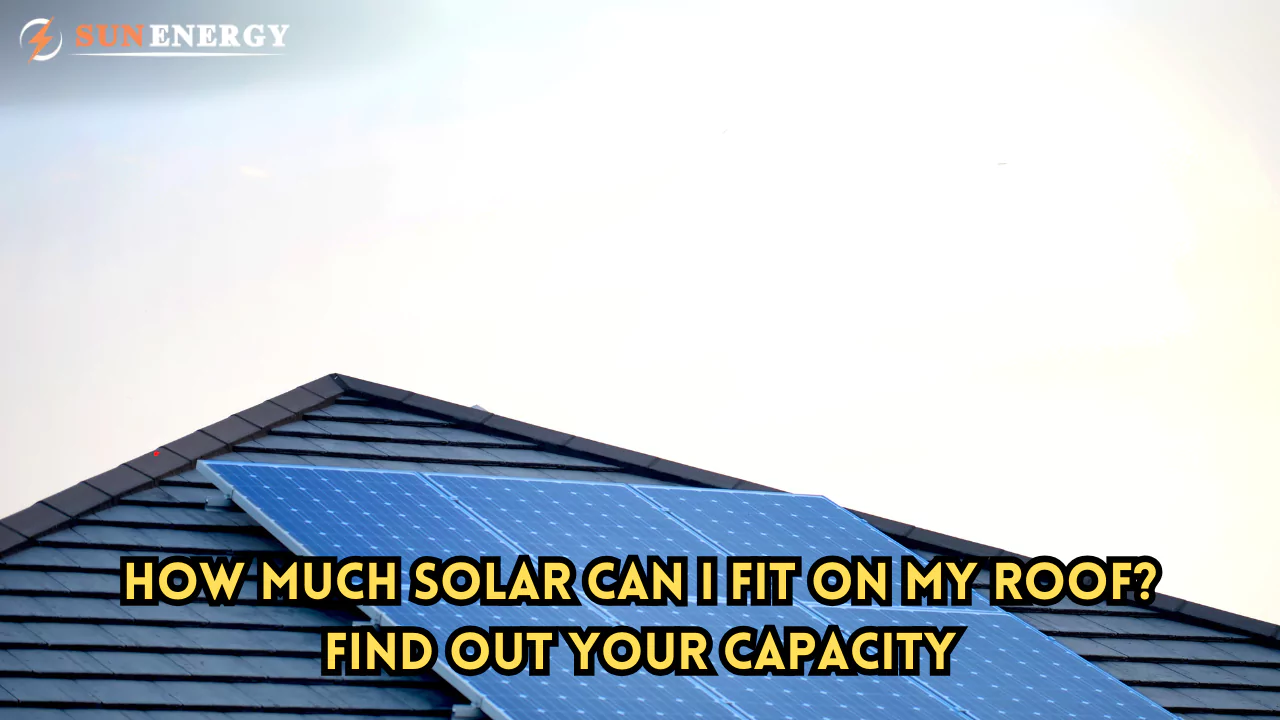 How Much Solar Can I Fit on My Roof? Find Your Capacity