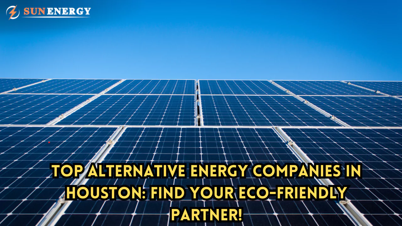 Top Alternative Energy Companies in Houston: Find Your Eco-Friendly Partner!